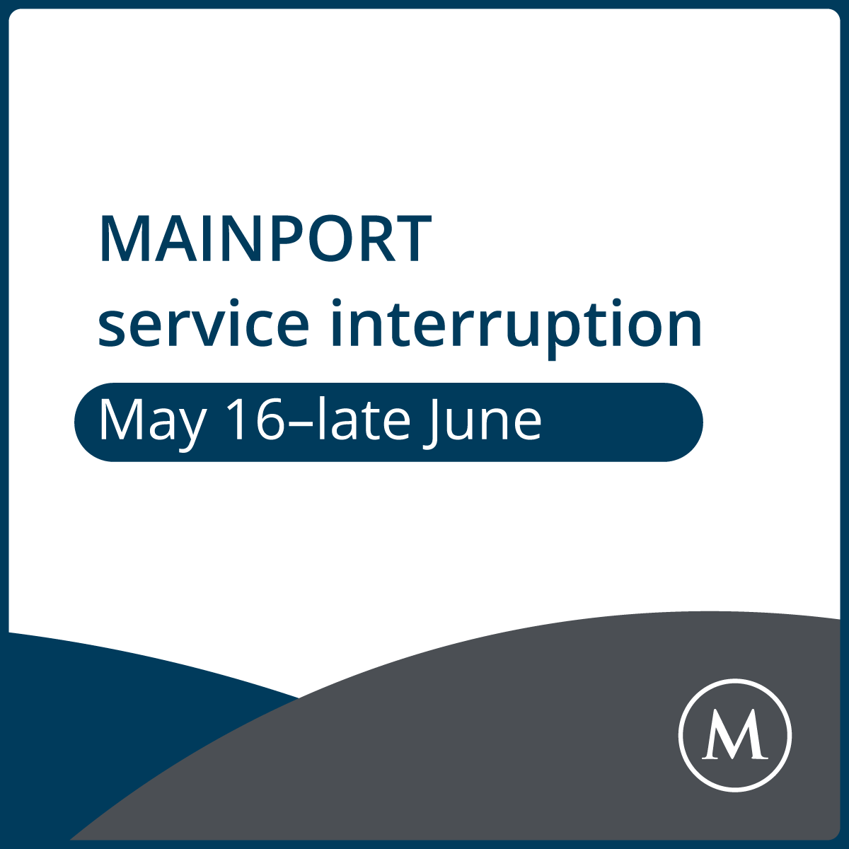 MAINPORT service interruption May 16 to late June